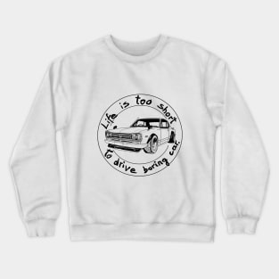 Life is too short to drive boring car Crewneck Sweatshirt